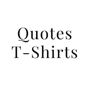 Quotes T-Shirts